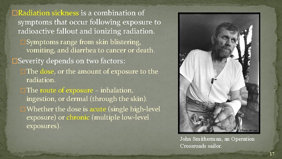 �Radiation sickness is a combination of symptoms that occur following exposure to radioactive fallout