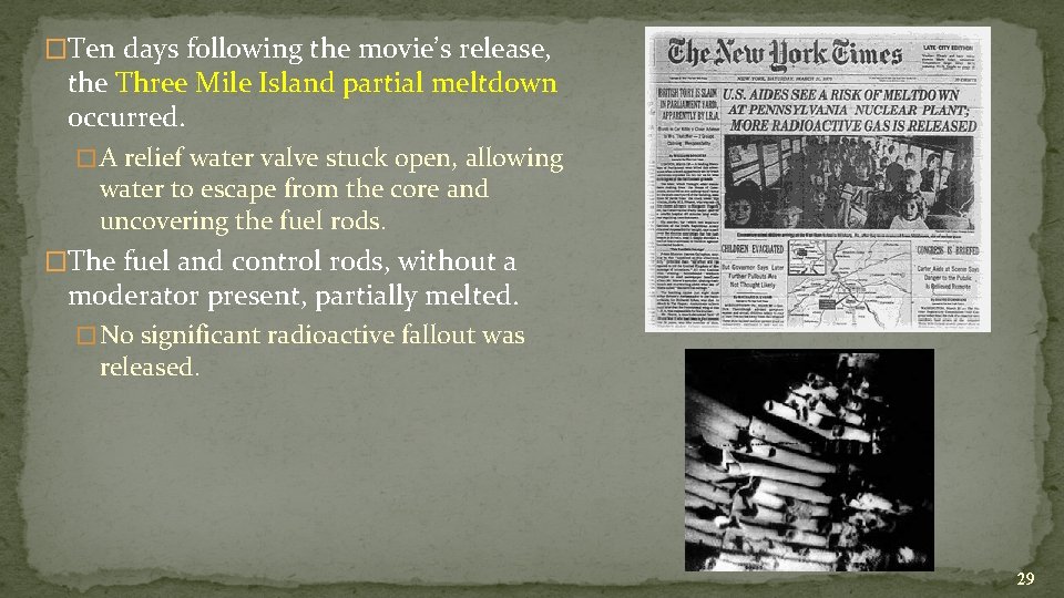 �Ten days following the movie’s release, the Three Mile Island partial meltdown occurred. �