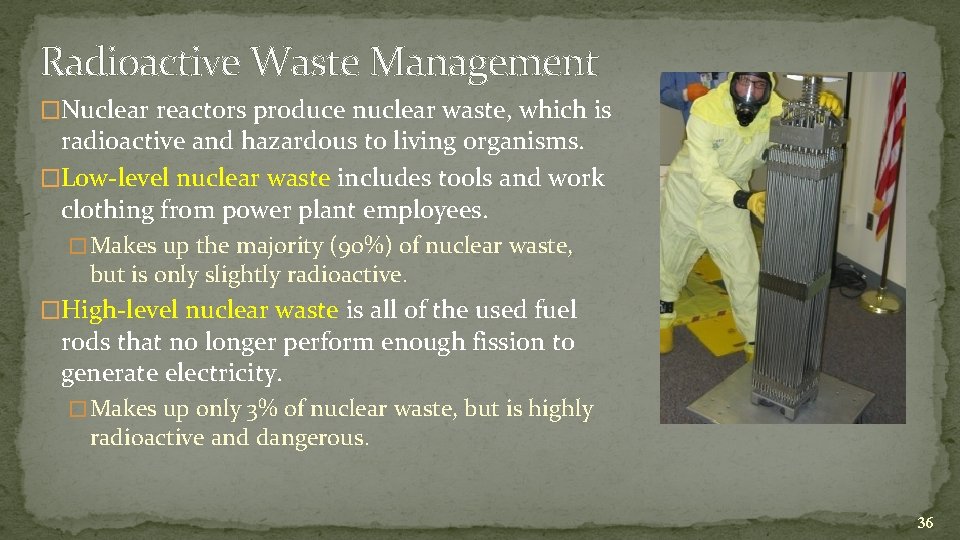 Radioactive Waste Management �Nuclear reactors produce nuclear waste, which is radioactive and hazardous to