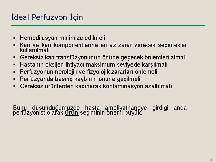 İdeal Perfüzyon İçin § Hemodilüsyon minimize edilmeli § Kan ve kan komponentlerine en az