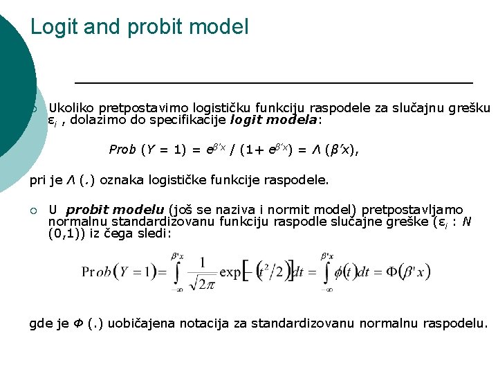 Logit and probit model ¡ Ukoliko pretpostavimo logističku funkciju raspodele za slučajnu grešku εi