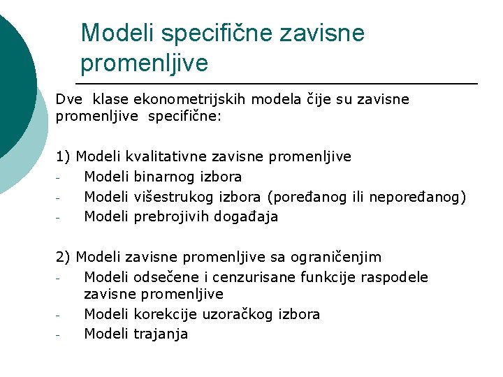 Modeli specifične zavisne promenljive Dve klase ekonometrijskih modela čije su zavisne promenljive specifične: 1)