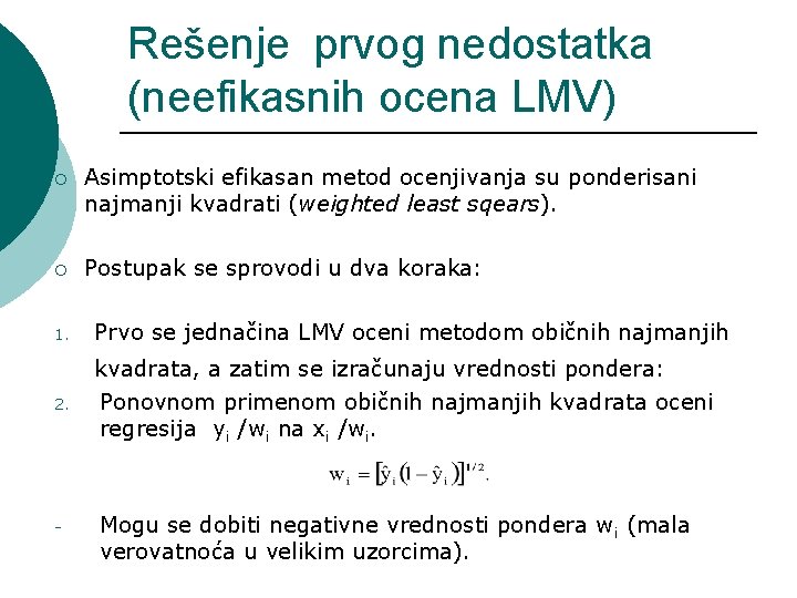 Rešenje prvog nedostatka (neefikasnih ocena LMV) ¡ Asimptotski efikasan metod ocenjivanja su ponderisani najmanji