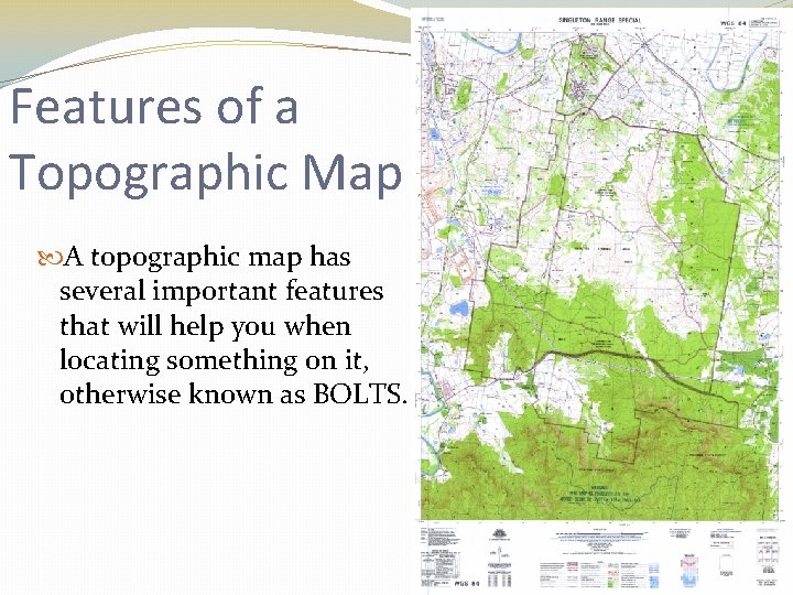 Features of a Topographic Map A topographic map has several important features that will