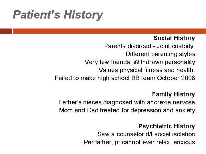 Patient’s History Social History Parents divorced - Joint custody. Different parenting styles. Very few