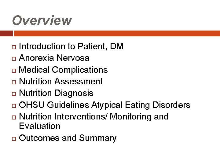 Overview Introduction to Patient, DM Anorexia Nervosa Medical Complications Nutrition Assessment Nutrition Diagnosis OHSU