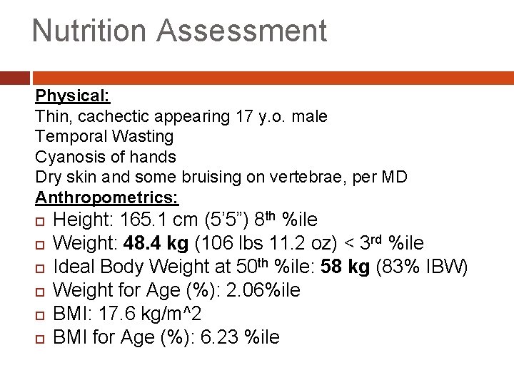 Nutrition Assessment Physical: Thin, cachectic appearing 17 y. o. male Temporal Wasting Cyanosis of