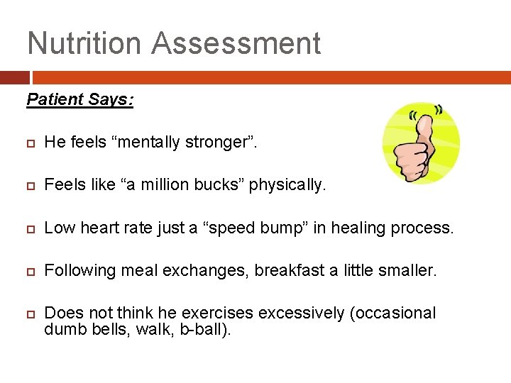Nutrition Assessment Patient Says: He feels “mentally stronger”. Feels like “a million bucks” physically.