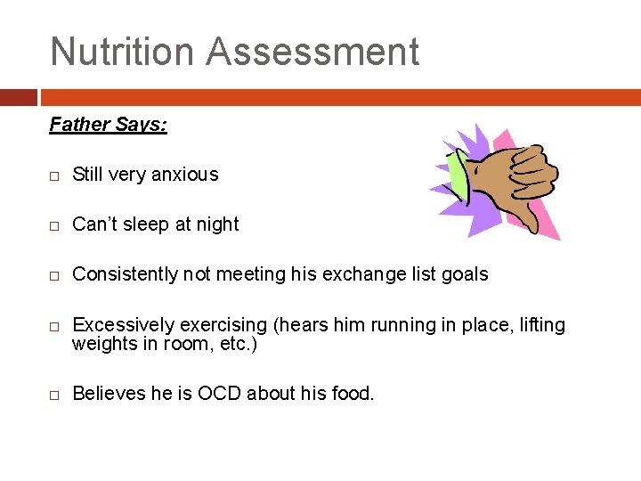 Nutrition Assessment Father Says: Still very anxious Can’t sleep at night Consistently not meeting