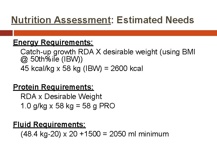 Nutrition Assessment: Estimated Needs Energy Requirements: Catch-up growth RDA X desirable weight (using BMI