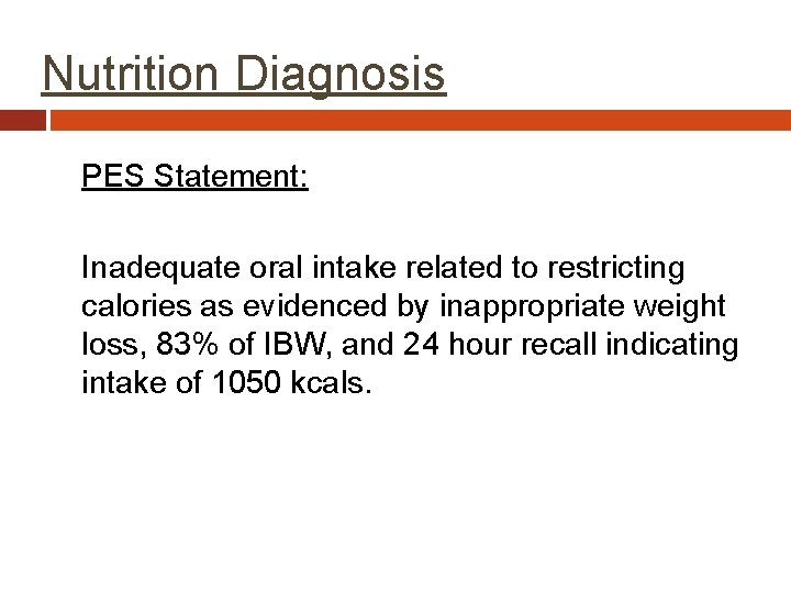 Nutrition Diagnosis PES Statement: Inadequate oral intake related to restricting calories as evidenced by