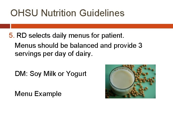 OHSU Nutrition Guidelines 5. RD selects daily menus for patient. Menus should be balanced