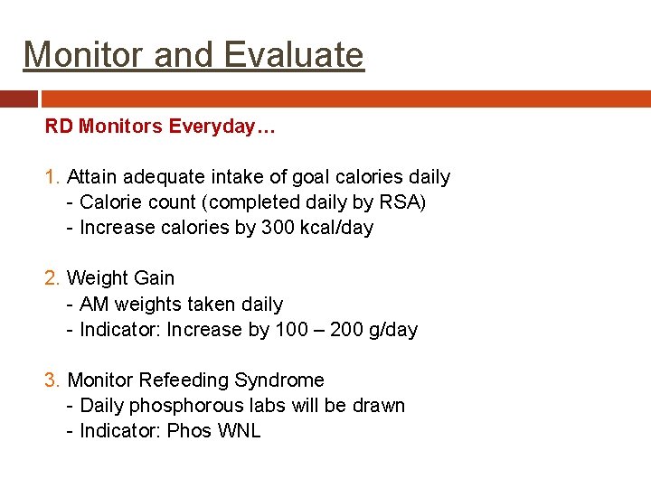 Monitor and Evaluate RD Monitors Everyday… 1. Attain adequate intake of goal calories daily