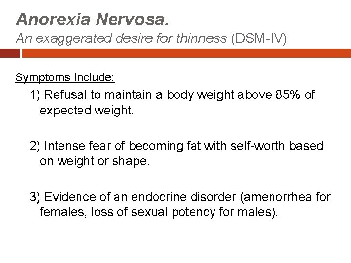 Anorexia Nervosa. An exaggerated desire for thinness (DSM-IV) Symptoms Include: 1) Refusal to maintain