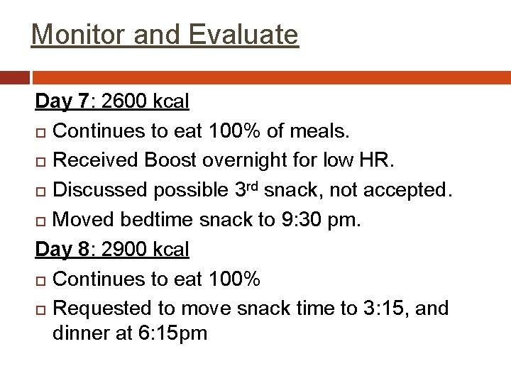 Monitor and Evaluate Day 7: 2600 kcal Continues to eat 100% of meals. Received