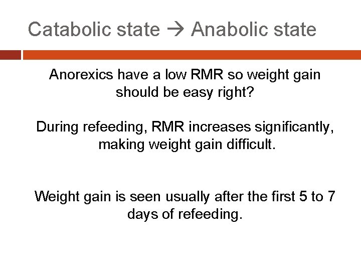 Catabolic state Anabolic state Anorexics have a low RMR so weight gain should be