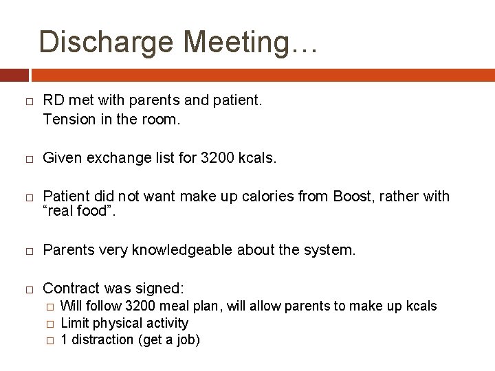 Discharge Meeting… RD met with parents and patient. Tension in the room. Given exchange