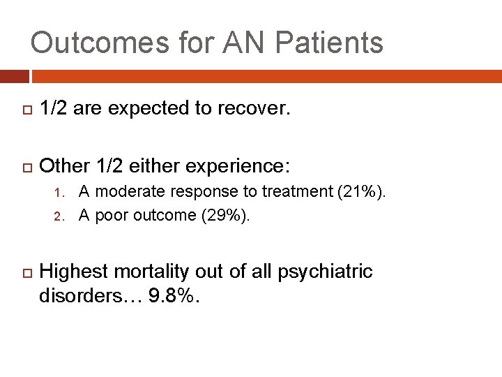 Outcomes for AN Patients 1/2 are expected to recover. Other 1/2 either experience: 1.