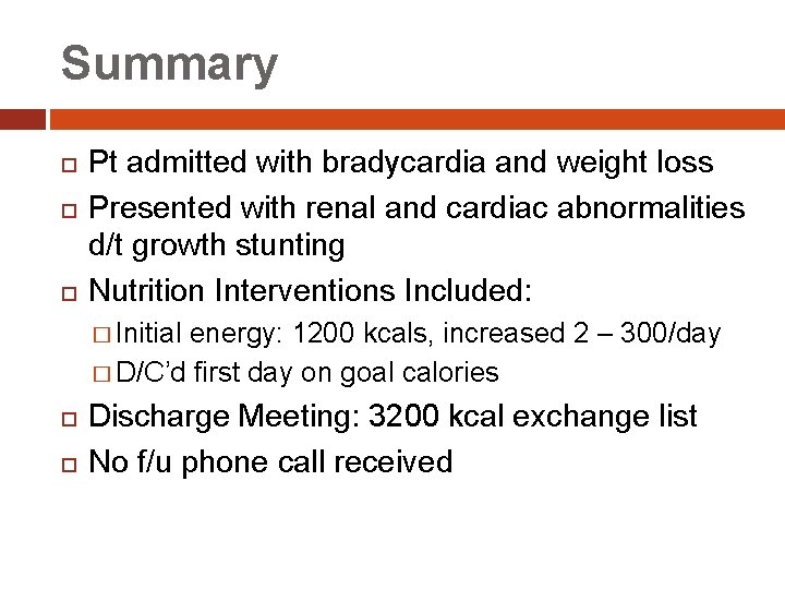 Summary Pt admitted with bradycardia and weight loss Presented with renal and cardiac abnormalities