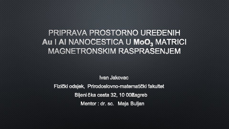 PRIPRAVA PROSTORNO UREĐENIH Au I Al NANOČESTICA U Mo. O 3 MATRICI MAGNETRONSKIM RASPRAŠENJEM