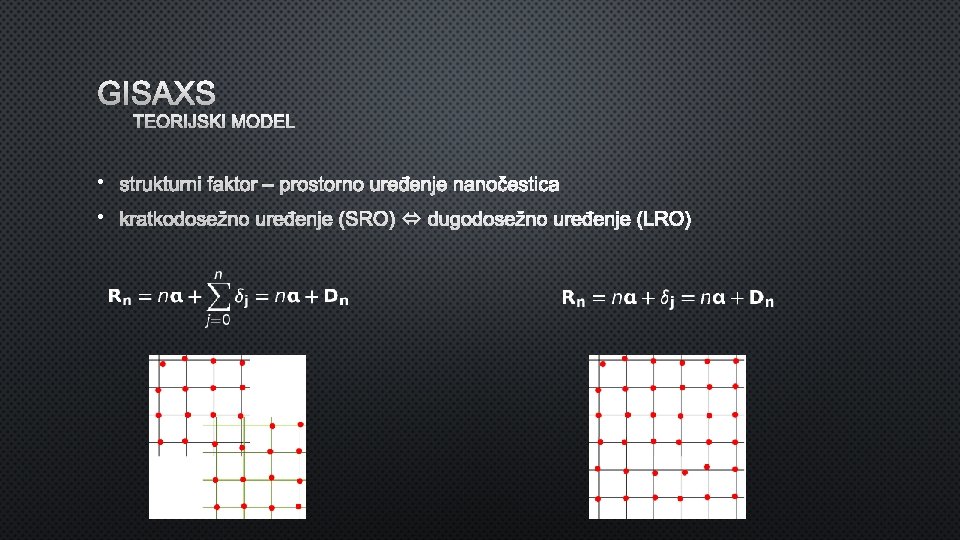GISAXS TEORIJSKI MODEL • strukturni faktor – prostorno uređenje nanočestica • kratkodosežno uređenje (SRO)