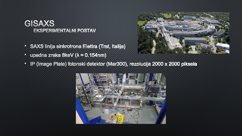 GISAXS EKSPERIMENTALNI POSTAV • SAXS linija sinkrotrona Elettra (Trst, Italija) • upadna zraka 8