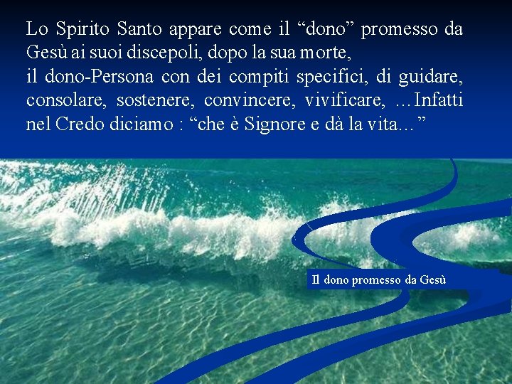 Lo Spirito Santo appare come il “dono” promesso da Gesù ai suoi discepoli, dopo