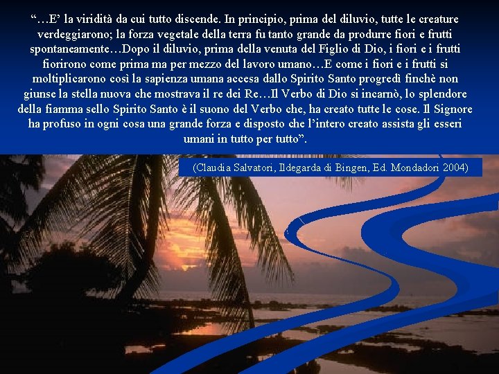 “…E’ la viridità da cui tutto discende. In principio, prima del diluvio, tutte le