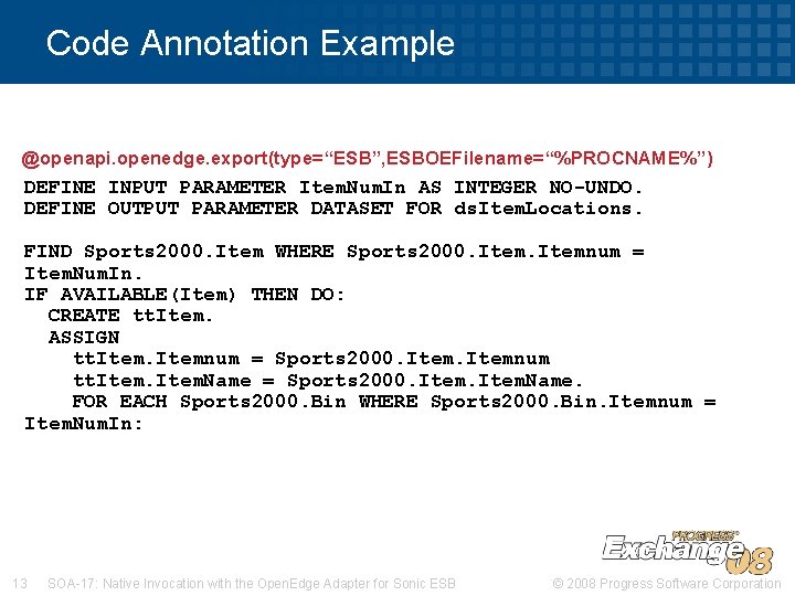 Code Annotation Example @openapi. openedge. export(type=“ESB”, ESBOEFilename=“%PROCNAME%”) DEFINE INPUT PARAMETER Item. Num. In AS Code Annotation Example @openapi. openedge. export(type=“ESB”, ESBOEFilename=“%PROCNAME%”) DEFINE INPUT PARAMETER Item. Num. In AS