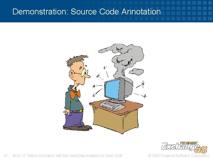 Demonstration: Source Code Annotation 15 SOA-17: Native Invocation with the Open. Edge Adapter for Demonstration: Source Code Annotation 15 SOA-17: Native Invocation with the Open. Edge Adapter for