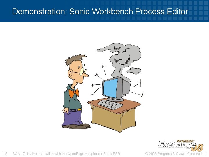 Demonstration: Sonic Workbench Process Editor 18 SOA-17: Native Invocation with the Open. Edge Adapter Demonstration: Sonic Workbench Process Editor 18 SOA-17: Native Invocation with the Open. Edge Adapter
