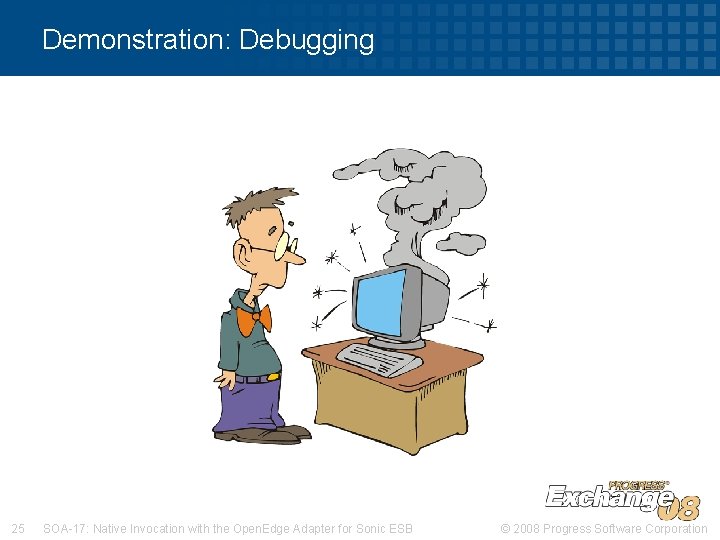 Demonstration: Debugging 25 SOA-17: Native Invocation with the Open. Edge Adapter for Sonic ESB Demonstration: Debugging 25 SOA-17: Native Invocation with the Open. Edge Adapter for Sonic ESB