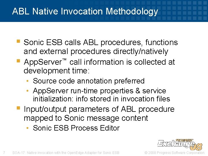 ABL Native Invocation Methodology § Sonic ESB calls ABL procedures, functions § and external ABL Native Invocation Methodology § Sonic ESB calls ABL procedures, functions § and external