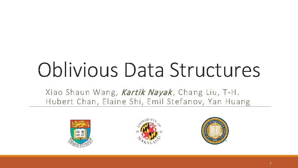 Oblivious Data Structures Xiao Shaun Wang, Kartik Nayak , Chang Liu, T-H. Hubert Chan,
