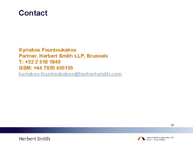 Contact Kyriakos Fountoukakos Partner, Herbert Smith LLP, Brussels T: +32 2 518 1840 GSM: