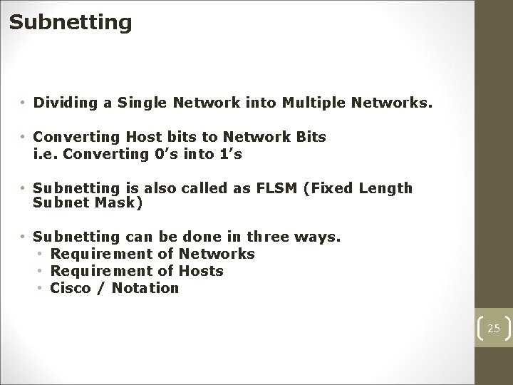 Subnetting • Dividing a Single Network into Multiple Networks. • Converting Host bits to