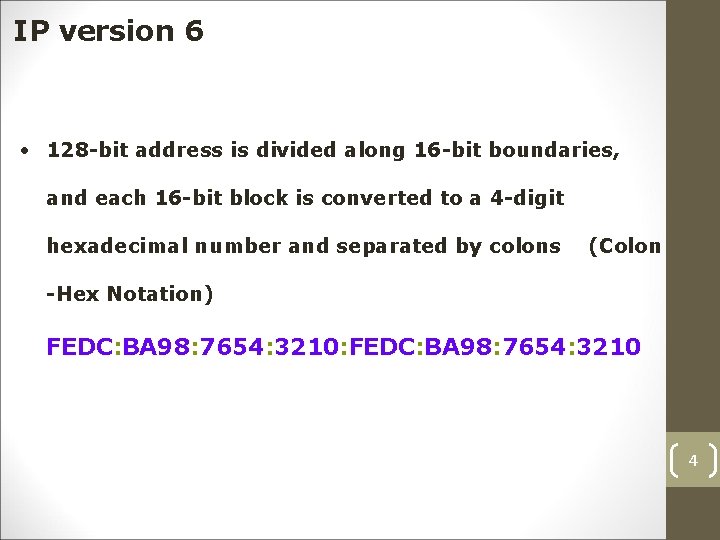 IP version 6 • 128 -bit address is divided along 16 -bit boundaries, and