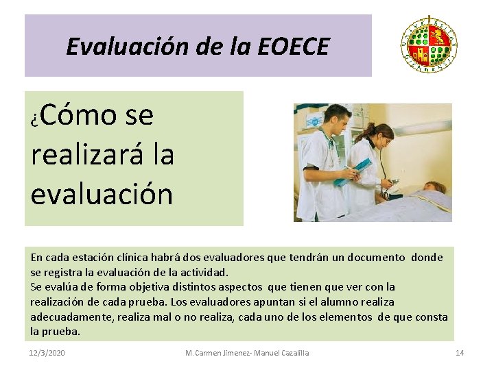 Evaluación de la EOECE Cómo se realizará la evaluación ¿ En cada estación clínica