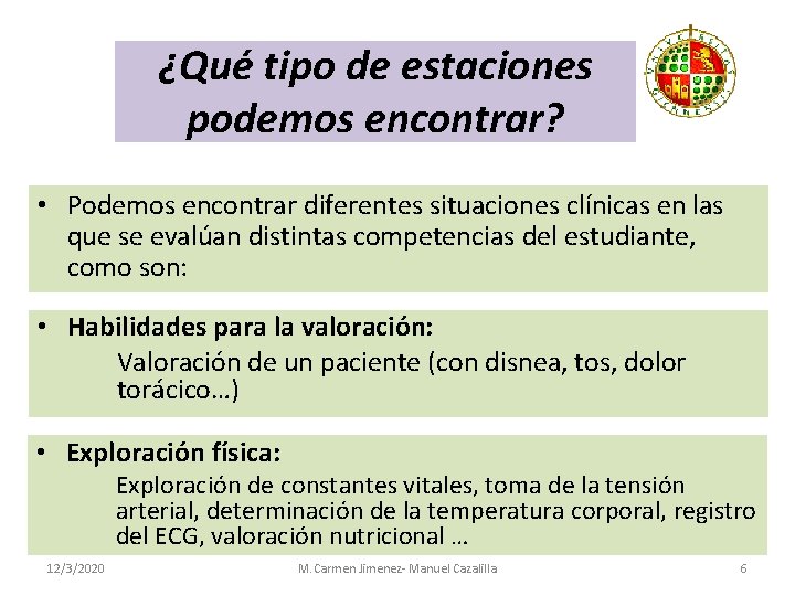 ¿Qué tipo de estaciones podemos encontrar? • Podemos encontrar diferentes situaciones clínicas en las ¿Qué tipo de estaciones podemos encontrar? • Podemos encontrar diferentes situaciones clínicas en las