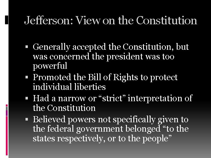 Jefferson: View on the Constitution Generally accepted the Constitution, but was concerned the president