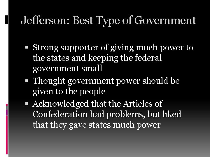 Jefferson: Best Type of Government Strong supporter of giving much power to the states