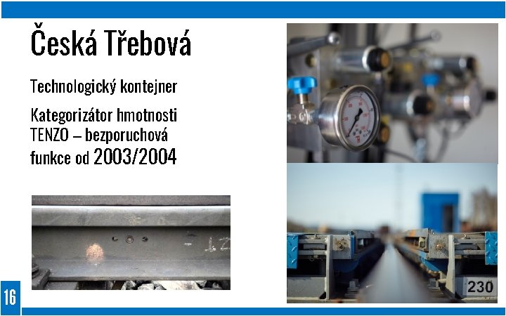Česká Třebová Technologický kontejner Kategorizátor hmotnosti TENZO – bezporuchová funkce od 2003/2004 16 