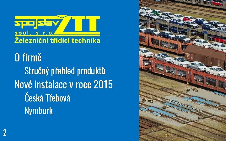 O firmě Stručný přehled produktů Nové instalace v roce 2015 Česká Třebová Nymburk 2