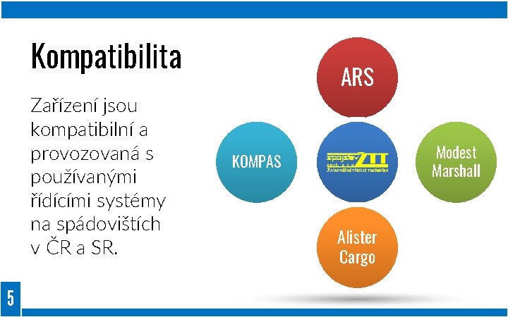 Kompatibilita Zařízení jsou kompatibilní a provozovaná s používanými řídícími systémy na spádovištích v ČR