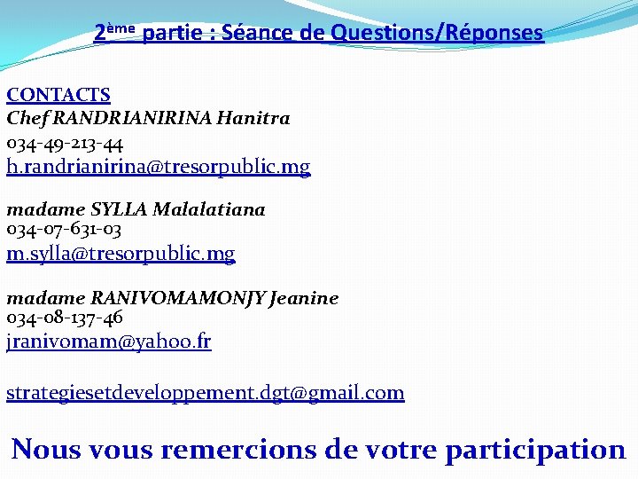 2ème partie : Séance de Questions/Réponses CONTACTS Chef RANDRIANIRINA Hanitra 034 -49 -213 -44 2ème partie : Séance de Questions/Réponses CONTACTS Chef RANDRIANIRINA Hanitra 034 -49 -213 -44