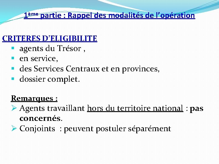 1ème partie : Rappel des modalités de l’opération CRITERES D’ELIGIBILITE § agents du Trésor 1ème partie : Rappel des modalités de l’opération CRITERES D’ELIGIBILITE § agents du Trésor