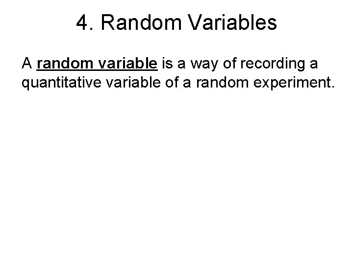 4. Random Variables A random variable is a way of recording a quantitative variable