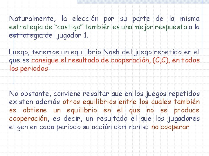 Naturalmente, la elección por su parte de la misma estrategia de “castigo” también es Naturalmente, la elección por su parte de la misma estrategia de “castigo” también es