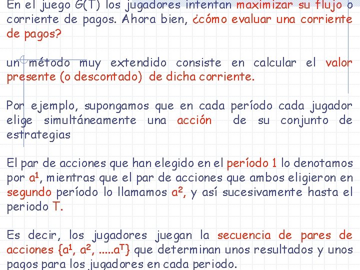 En el juego G(T) los jugadores intentan maximizar su flujo o corriente de pagos. En el juego G(T) los jugadores intentan maximizar su flujo o corriente de pagos.