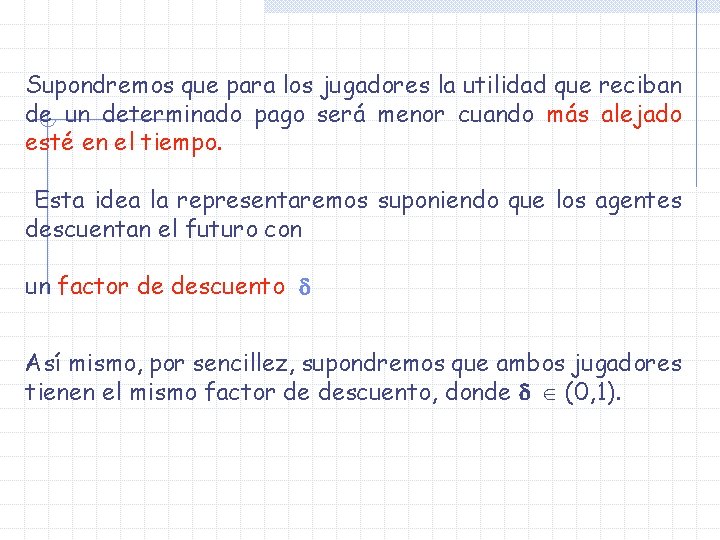 Supondremos que para los jugadores la utilidad que reciban de un determinado pago será Supondremos que para los jugadores la utilidad que reciban de un determinado pago será